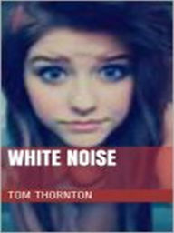 Title: WHITE NOISE, Author: Tom THORNTON