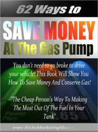 Title: 62 Ways to Save Money at the Gas Pump (Well-formatted Edition), Author: eBook Legend