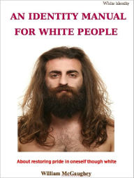 Title: AN IDENTITY MANUAL FOR WHITE PEOPLE, Author: William McGaughey