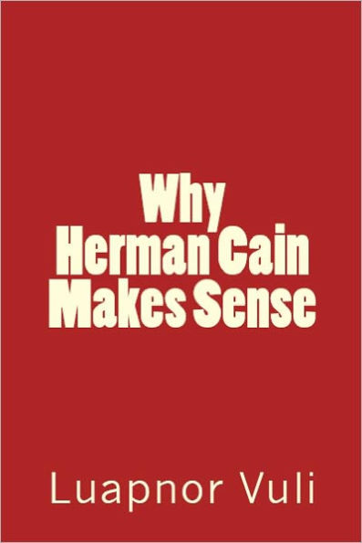 Why Herman Cain Makes Sense