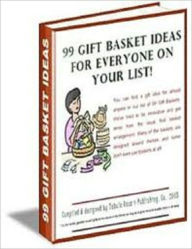 Title: 99 Gift Basket Ideas For Everyone On Your List!, Author: Tabula Rosa