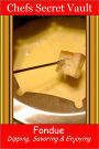 Fondue - Dipping, Savoring & Enjoying