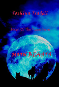 Title: Moon Beasts-Book 2 of the Heart of the Moon Series-Werewolf Romance/Paranormal Romance, Author: Tashina Tradell