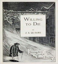 Title: Willing To Die: A Fiction/Literature Classic By Joseph Sheridan Le Fanu!, Author: Joseph Sheridan Le Fanu