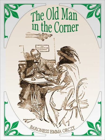 The Old Man in the Corner: A Classic Mystery and Detective Story