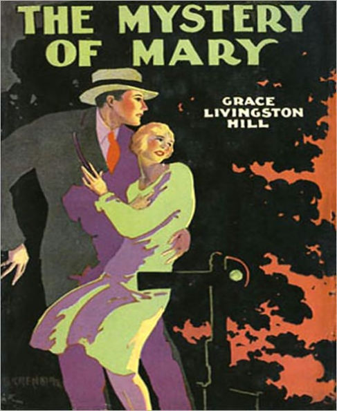 The Mystery Of Mary: A Mystery/Detective, Romance Classic By Grace Livingston Hill!