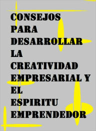 Title: Consejos para desarrollar la creatividad empresarial y el espíritu emprendedor., Author: Eduardo Montesinos