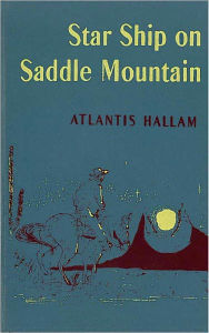 Title: Star Ship on Saddle Mountain, Author: Atlantis Hallam