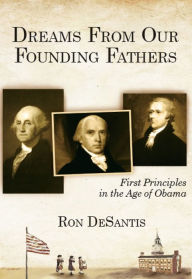 Title: Dreams From Our Founding Fathers: First Principles in the Age of Obama, Author: Ron DeSantis