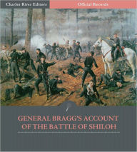 Title: Official Records of the Union and Confederate Armies: General Braxton Bragg's Account of the Battle of Shiloh (Illustrated), Author: Braxton Bragg