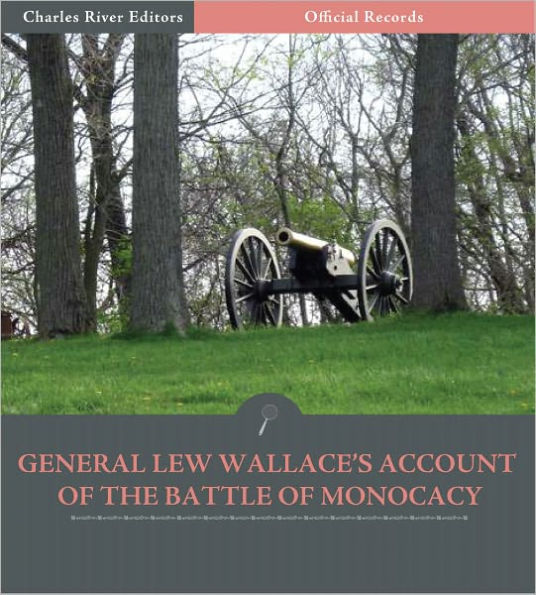 Official Records of the Union and Confederate Armies: General Lew Wallace's Account of the Battle of Monocacy (Illustrated)