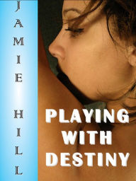 Title: Playing With Destiny, Author: Jamie Hill