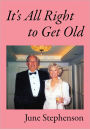 It's All Right to Get Old