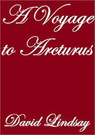 Title: A Voyage To Arcturus, Author: David Lindsay