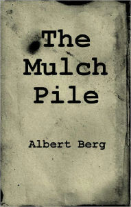 Title: The Mulch Pile, Author: Albert Berg