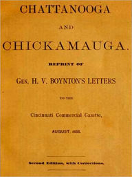 Title: Chattanooga and Chickamauga. Reprint of Gen. H. V. Boynton's letters to the Cincinnati Commercial Gazette, August, 1888. Second Edition [Illustrated], Author: Henry Van Ness Boynton