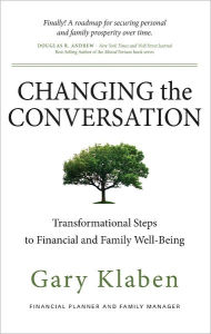 Title: Changing the Conversation: Transformational Steps to Financial and Family Well-Being, Author: Gary Klaben