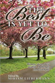 Title: The Best is Yet to Be, Author: Miriam Liebermann