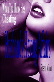 Title: When You Think He is Cheating ... Husbands Having Affairs, Author: Sheryl Mann