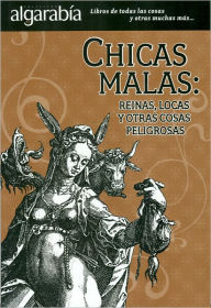 Title: Chicas malas: reinas, locas y otras cosas peligrosas, Author: Maria Montes De Oca