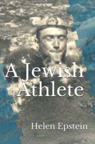 Title: A Jewish Athlete: Swimming Against Stereotype in 20th Century Europe, Author: Helen Epstein