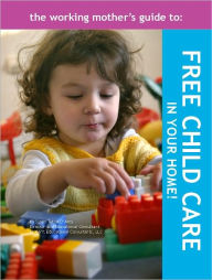 Title: The Working Mother's Guide to Free Child Care in Your Home!, Author: Susan Tatsui-D'Arcy