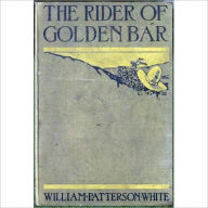Title: The Rider Of Golden Bar: A Western Classic By William Patterson White!, Author: William Patterson White