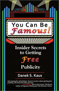Title: You Can Be Famous! :Insider Secrets to Getting Free Publicity, Author: Danek S. Kaus