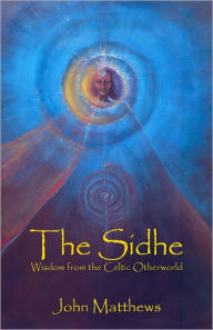 Title: The Sidhe: Wisdom from the Celtic Otherworld, Author: John Matthews