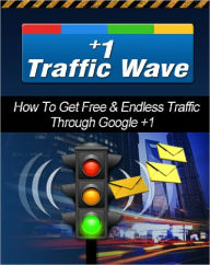 Title: +1 Tidal Wave: How to get Free and Endless Traffic Through Google+1, Author: Anonymous