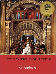 Title: Letters Written by St. Ambrose (Illustrated), Author: St. Ambrose