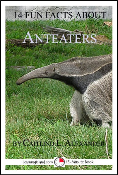 14 Fun Facts About Anteaters: A 15-Minute Book