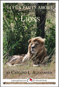 Title: 14 Fun Facts About Lions: A 15-Minute Book, Author: Caitlind Alexander