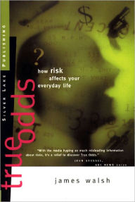 Title: True Odds: How Risk Affects Your Everyday Life, Author: James Walsh