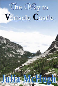 Title: The Way to Varisale Castle, Author: Julia McHugh