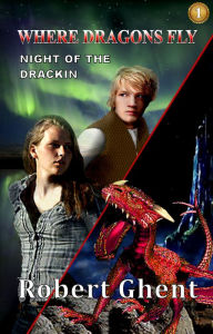 Title: Children's Dragon Fantasy: WHERE DRAGONS FLY - Night of the Drackin, Author: Robert Ghent