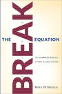 The BREAK Equation: It's not what life deals you, it's how you deal with life.