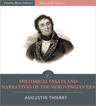 Title: The Historical Essays and Narratives of the Merovingian Era, Author: Augustin Thierry