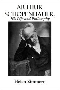 Title: Arthur Schopenhauer, His Life and Philosophy, Author: Helen Zimmern