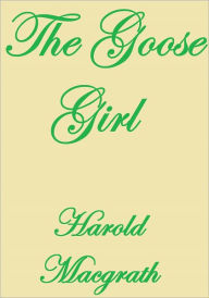 Title: THE GOOSE GIRL, Author: Harold Macgrath