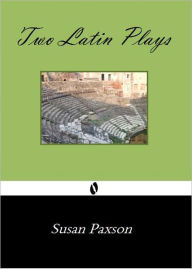 Title: Two Latin Plays for High-School Students, Author: Susan Paxson
