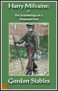 Title: Harry Milvaine: also known as; The Wanderings of a Wayward Boy, Author: GORDON STABLES