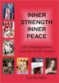 Title: Inner Strength Inner Peace Life-Changing Lessons From the World's Greatest, Author: Tim McClellan