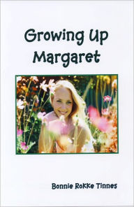 Title: Growing Up Margaret, Author: Bonnie  Rokke Tinnes