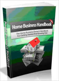 Title: Home Business handbook-The Home business Owner's handbook For Getting Started and Growing Fast -AAA+++(Brand New), Author: Joye Bridal