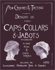 Title: New Crochet and Tatting Designs in Caps, Collars and Jabots - Emma Farnes Book E, Author: Emma Farnes