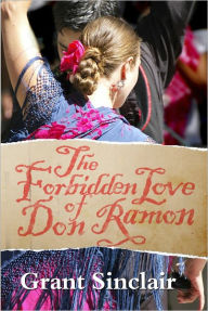 Title: The Forbidden Love of Don Ramon, Author: Grant Sinclair