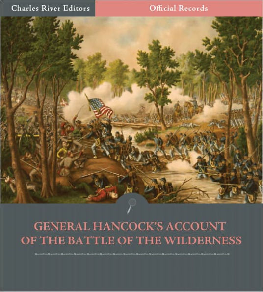 Official Records of the Union and Confederate Armies: General Winfield Scott Hancock's Account of the Battle of the Wilderness (Illustrated)