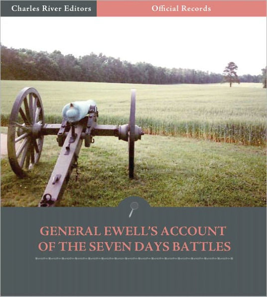 Official Records of the Union and Confederate Armies: General Richard Ewell's Account of the Seven Days Battles (Illustrated)