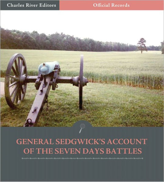 Official Records of the Union and Confederate Armies: General John Sedgwick's Account of the Seven Days Battles (Illustrated)